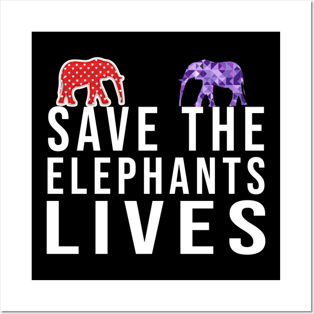 Save the Elephants Lives, Elephant lovers Wall Art by Tee-quotes 